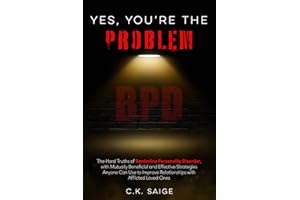 YES, YOU’RE THE PROBLEM: BPD: The Hard Truths of Borderline Personality Disorder, with Mutually Beneficial and Eﬀective Strat