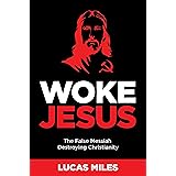Woke Jesus: The False Messiah Destroying Christianity