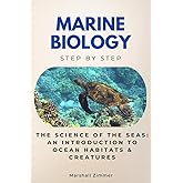 Marine Biology Step by Step: The Science of the Seas: An Introduction to Ocean Habitats & Creatures (Science Step by Step)