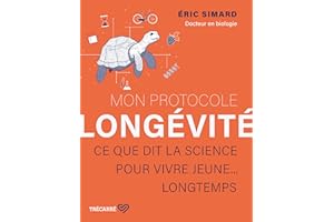 Mon protocole longévité: Ce que dit la science pour vivre jeune... longtemps (NON CLASSE) (French Edition)