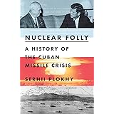 Nuclear Folly: A History of the Cuban Missile Crisis