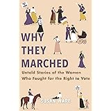 Why They Marched: Untold Stories of the Women Who Fought for the Right to Vote
