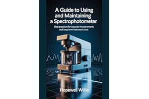 A Guide To Using And Maintaining A Spectrophotometer: Best Practices for Accurate Measurements and Long-Term Instrument Care