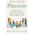 Platonic: How the Science of Attachment Can Help You Make--and Keep--Friends