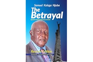 The Betrayal: Uganda's Political Story by an Insider