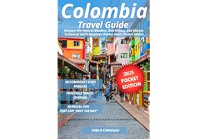 Colombia Travel Guide: Discover the Natural Wonders, Rich History, and Vibrant Culture of South America’s Hidden Heart. Pocket Edition
