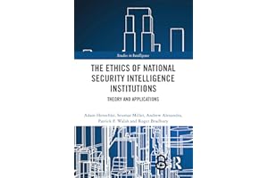 The Ethics of National Security Intelligence Institutions: Theory and Applications (Studies in Intelligence)