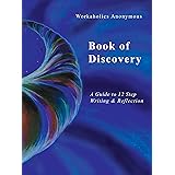 Workaholics Anonymous Book of Discovery: A Guide to 12 Step Writing & Reflection