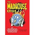 The Madhouse Effect: How Climate Change Denial Is Threatening Our Planet, Destroying Our Politics, and Driving Us Crazy