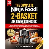The Complete Ninja Foodi 2-Basket Air Fryer Cookbook: 2100 Days of Simple, Quick, and Flavorful Recipes for Healthy and Crispy Meals with Effortless Dual-Zone Cooking