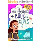 The Self-Confidence Book for Girls 10-14: An empowering guide to developing self-esteem, self-belief and confidence from the inside out (The Growing Up Collection 3)