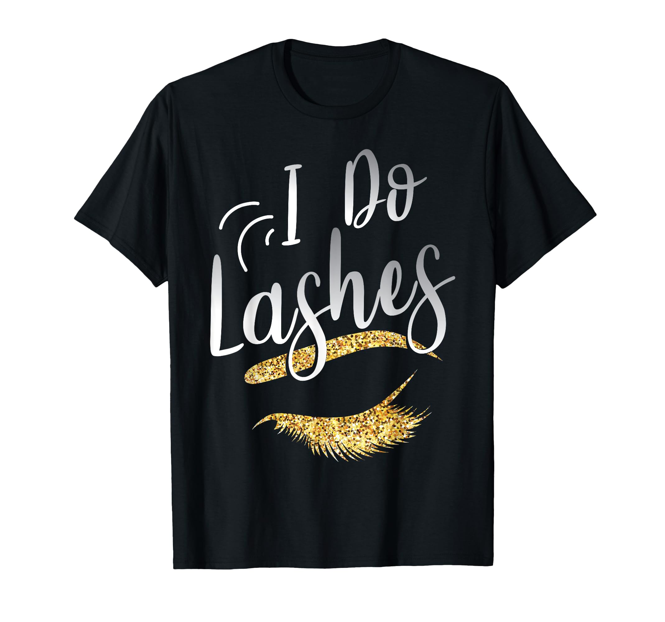 Lash Lover I Do Lashes Make Up Artist Gift Design Idea T-Shirt