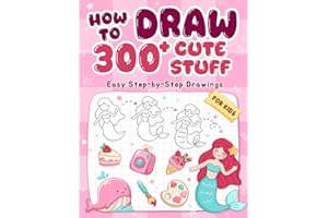 How To Draw 300+ Cute Stuff: Easy Step-by-Step Drawings of Animals, Nature, Vehicles, Food, Fantasy Things,... Book for Kids