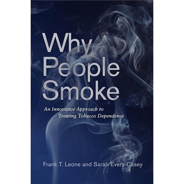 Why People Smoke: An Innovative Approach to Treating Tobacco Dependence:  Leone, Frank T., Evers-Casey, Sarah: 9781512824773: Amazon.com: Books