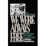 We Were Always Free: The Maddens of Culpeper County, Virginia: A 200-Year Family History