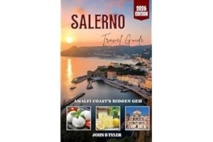 SALERNO TRAVEL GUIDE: Local Insights, Food, Walks, Day Trips and Practical Itineraries for the Amalfi Coast Gateway