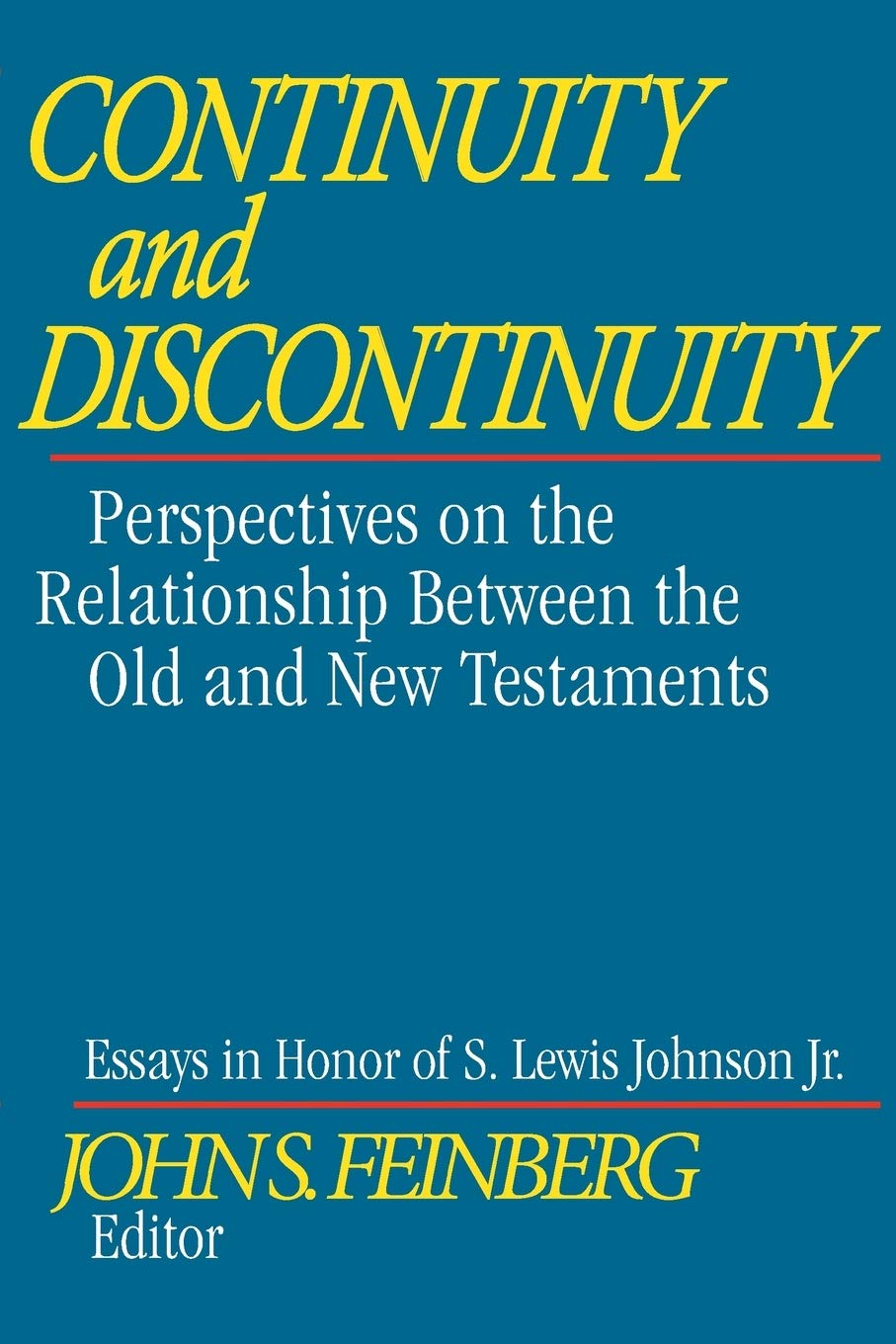 Continuity And Discontinuity Essays In Honor Of S Lewis Johnson Jr Perspectives On The Relationship Between The Old And New Testaments Feinberg John S Feinberg John S Feinberg John S Sproule John