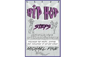 Hip-Hop Steps: Inside the Pulse of Urban Dance Culture: Exploring the Moves, History, and Influence of Hip-Hop Dance