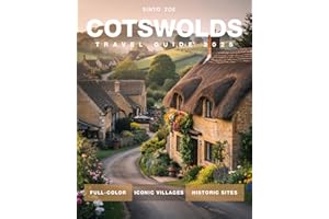 Cotswold Travel Guide 2025 (Full-Color): Explore Scenic Walks, Historic Villages, Local Food, Hidden Gems & Natural Attractio