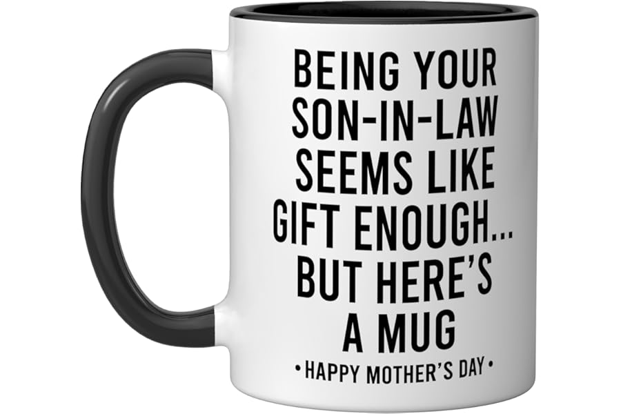 Being Your Son-In-Law is Gift Enough Funny Mother's Day Ceramic Mug, Black/White