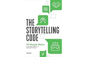 The Storytelling Code: 10 Simple Rules to Shape and Tell a Brilliant Story