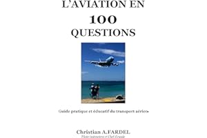 L'aviation en 100 questions: Guide pratique et éducatif du transport aérien (100 questions sur l'aviation t. 1) (French Editi