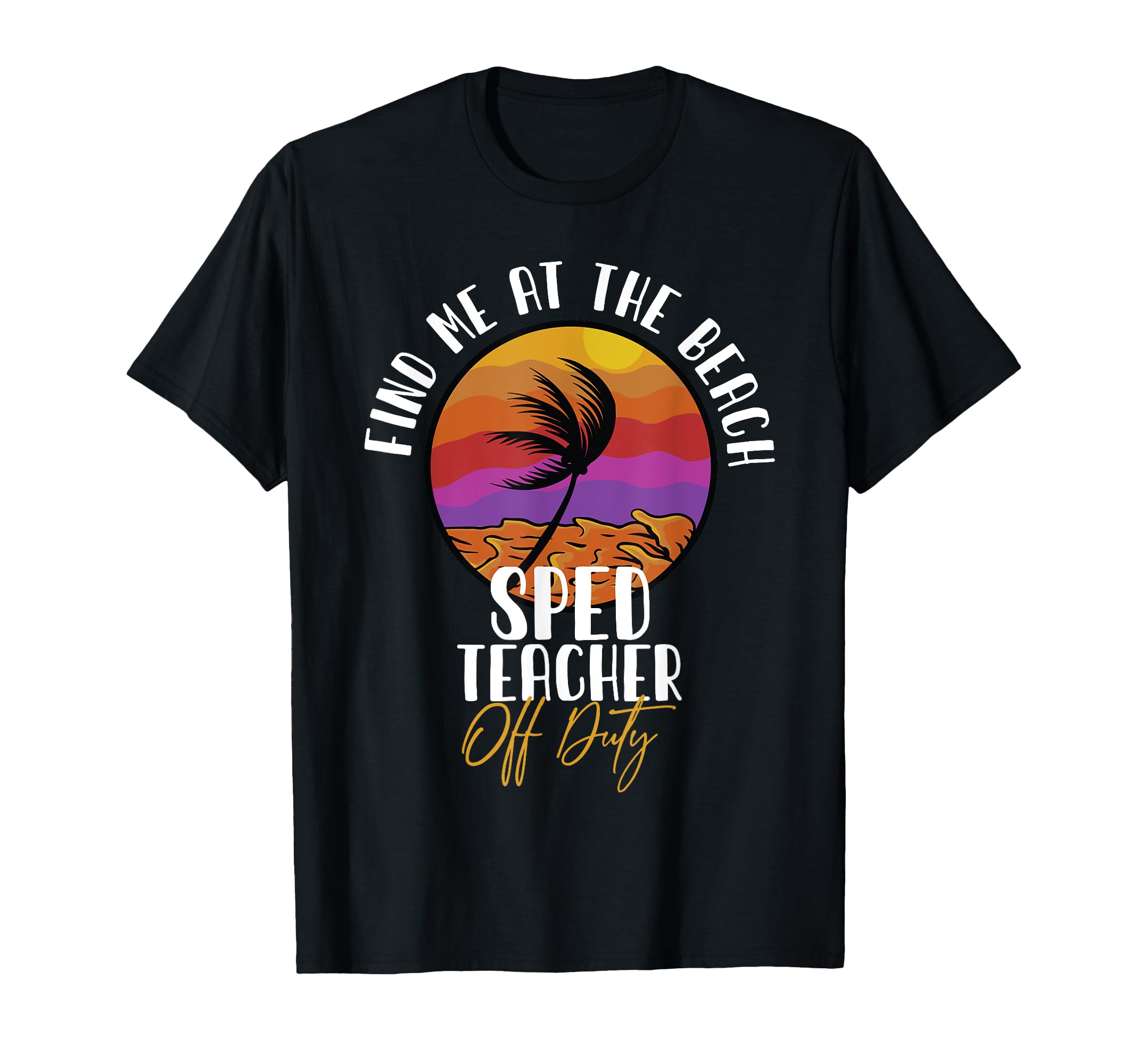 Special Education SPED Teacher Off Duty Find Me At The Beach T-Shirt