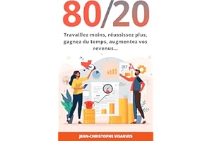 La méthode 80/20 : travailler moins et réussir plus: Pour gagner du temps, augmenter vos revenus et vivre mieux (French Editi