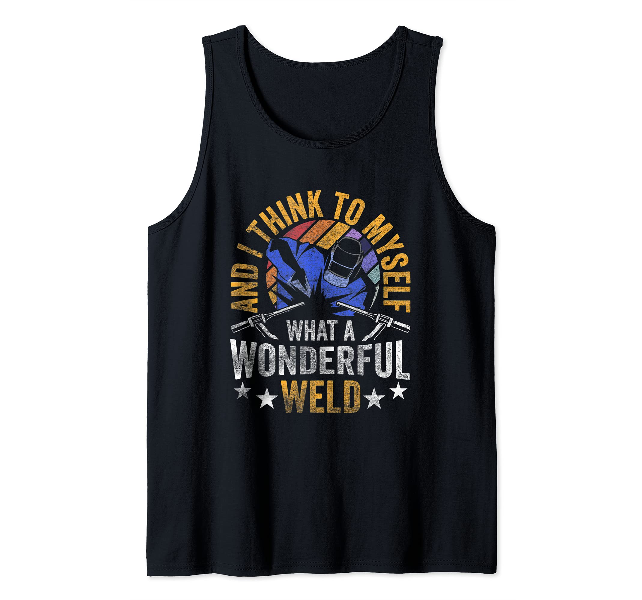 And I Think To Myself What A Wonderful Weld - Funny Welder Tank Top