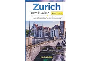 ZURICH TRAVEL GUIDE 2025-2026: An Insider’s Guide to Exploring the Best of Zurich's Rich History, Culture, and Natural Beauty