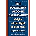 The Founders' Second Amendment: Origins of the Right to Bear Arms (Independent Studies in Political Economy)