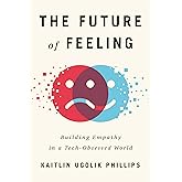 The Future of Feeling: Building Empathy in a Tech-Obsessed World