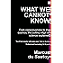What We Cannot Know: Explorations at the Edge of Knowledge