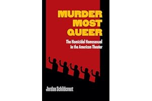 Murder Most Queer: The Homicidal Homosexual in the American Theater