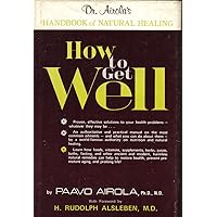 How to Get Well: Dr. Airola's Handbook of Natural Healing: Airola
