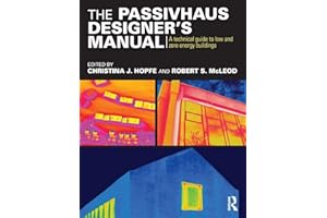 The Passivhaus Designer’s Manual: A technical guide to low and zero energy buildings