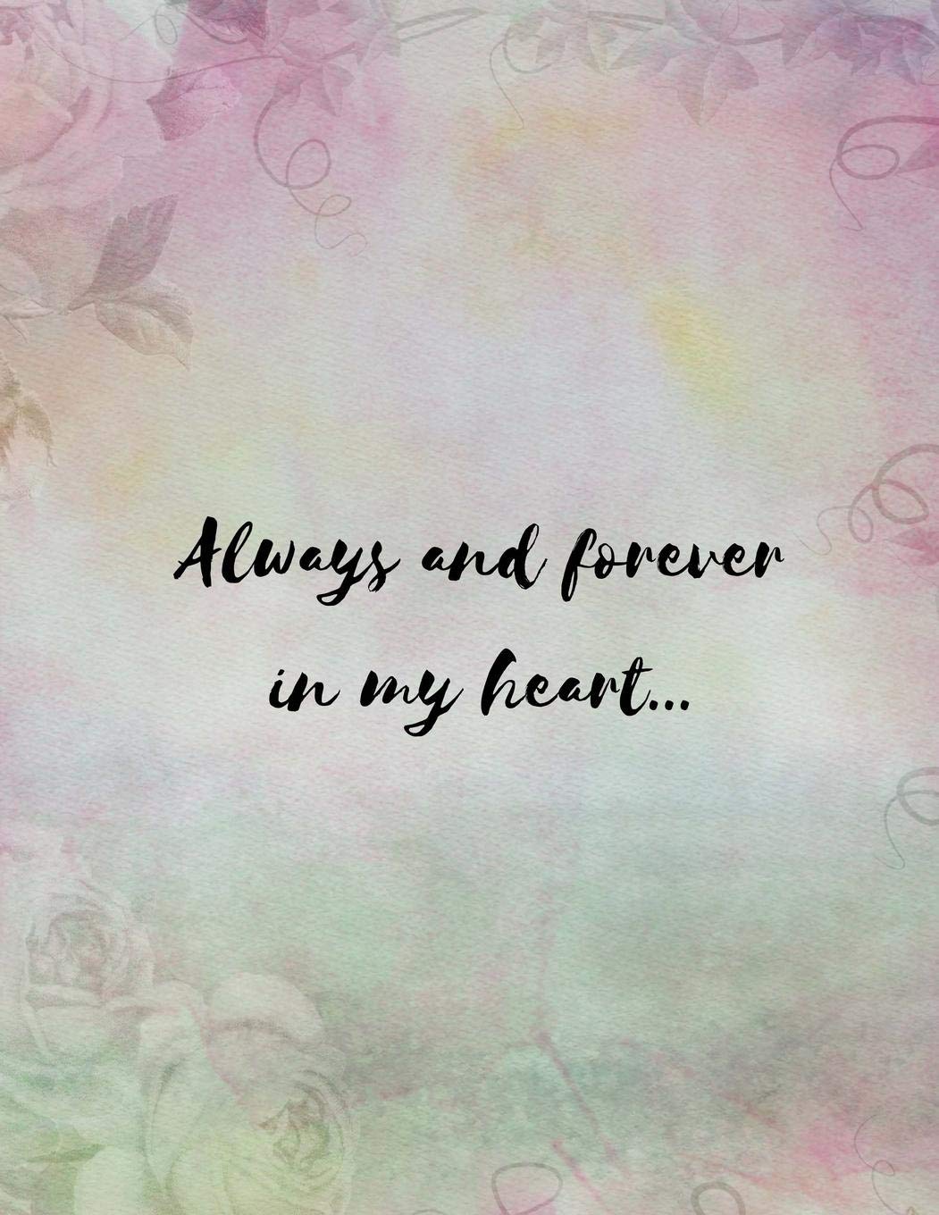 Always And Forever In My Heart Grief Journal Grieving The Loss Of A Loved One Mom Mum Dad Parent Best Friend Sister Brother Child I Never Knew Recovery Support Book To Write In And Grieve Publishing Nurture Amazon Com