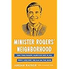 Minister Rogers' Neighborhood: How Fred Rogers Glorified God in His Work—and How You Can Do the Same