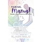 Thrive, Mama! The Ultimate Postpartum Blueprint: Restore Your Energy, Clear Your Mind, and Overcome Anxiety to Thrive As a Mother to Infants and Young Children