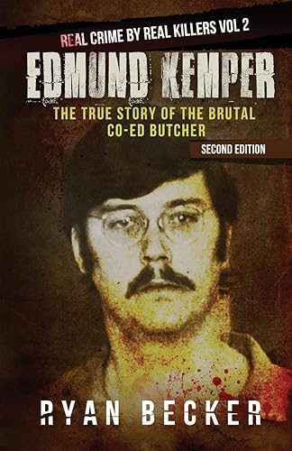 Download Edmund Kemper: The True Story of The Brutal Co-ed Butcher PDF