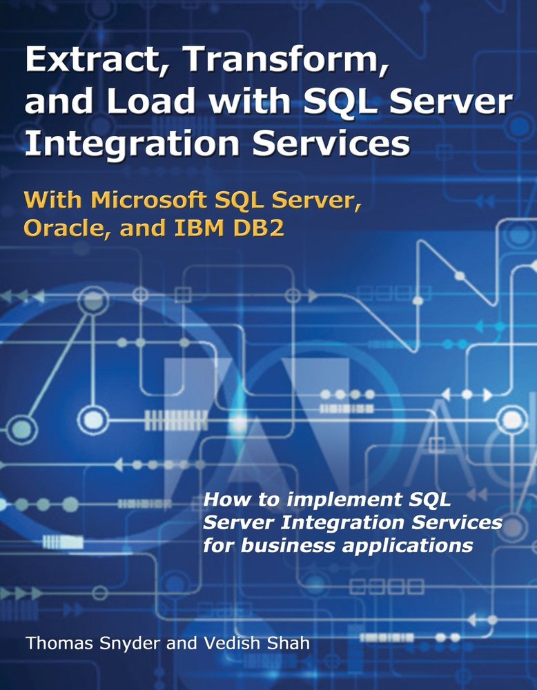 Extract, Transform, and Load With SQL Server Integration Services: With Microsoft SQL Server, Oracle, and IBM DB2