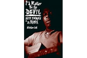 I'd Rather Be the Devil: Skip James and the Blues