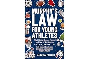 Murphy's Law for Young Athletes: Inspirational Real-Life Lessons to Help Young Athletes Build Confidence, Handle Pressure, De