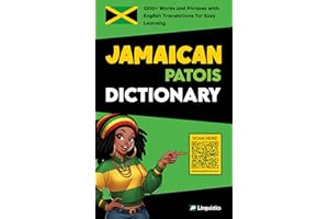 Jamaican Patois Dictionary: 1200+ Words and Phrases with English Translations for Easy Learning (How to Speak Jamaican Patois