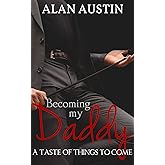 Becoming My Daddy: A Taste of Things To Come (Book 4)