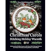 Cross Stitch Pattern Book: Christmas Carols - Stitching Holiday Warmth: Celebrate the Holiday Season with Cross Stitch Design Patterns of a Winter ... (Stitch Icon Cross Stitch Pattern Books)