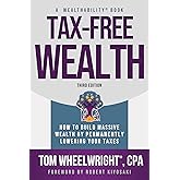 Tax-Free Wealth: How to Build Massive Wealth by Permanently Lowering Your Taxes (Wealthability Books)