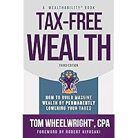 Tax-Free Wealth: How to Build Massive Wealth by Permanently Lowering Your Taxes (Wealthability Books)
