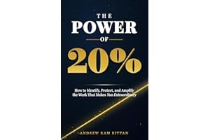 The Power of 20%: How to Identify, Protect, and Amplify the Work That Makes You Extraordinary