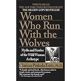 Women Who Run with the Wolves: Myths and Stories of the Wild Woman Archetype